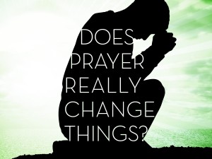 PrayerReallyChangeThings